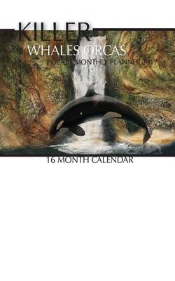 Book cover for Killer Whales Orcas Pocket Monthly Planner 2017