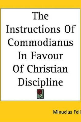 Cover of The Instructions of Commodianus in Favour of Christian Discipline