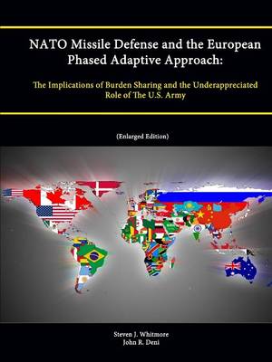 Book cover for NATO Missile Defense and the European Phased Adaptive Approach: The Implications of Burden Sharing and the Underappreciated Role of The U.S. Army (Enlarged Edition)