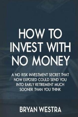 Cover of How To Invest With No Money