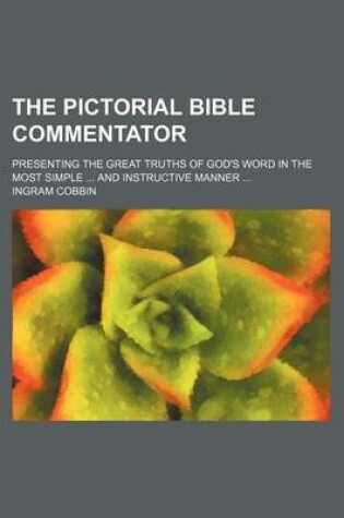 Cover of The Pictorial Bible Commentator; Presenting the Great Truths of God's Word in the Most Simple ... and Instructive Manner ...