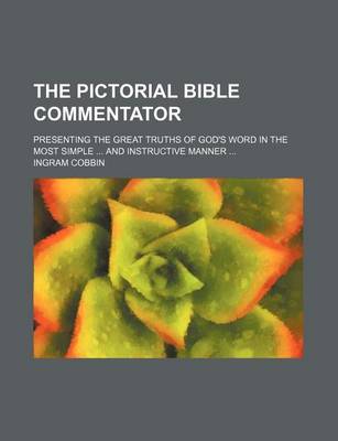 Book cover for The Pictorial Bible Commentator; Presenting the Great Truths of God's Word in the Most Simple ... and Instructive Manner ...