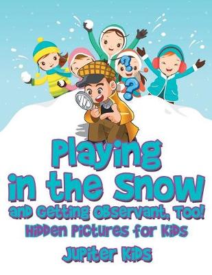 Book cover for Playing in the Snow and Getting Observant, Too! Hidden Pictures for Kids