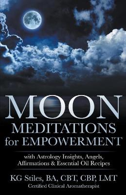 Cover of Moon Meditations for Empowerment with Astrology Insights, Angels, Affirmations & Essential Oil Recipes