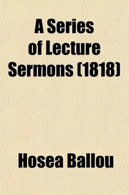 Book cover for A Series of Lecture Sermons; Delivered at the Second Universalist Meeting, in Boston