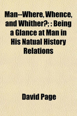 Cover of Man--Where, Whence, and Whither?;