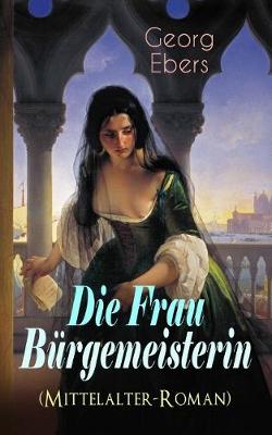 Book cover for Die Frau B�rgemeisterin (Mittelalter-Roman)