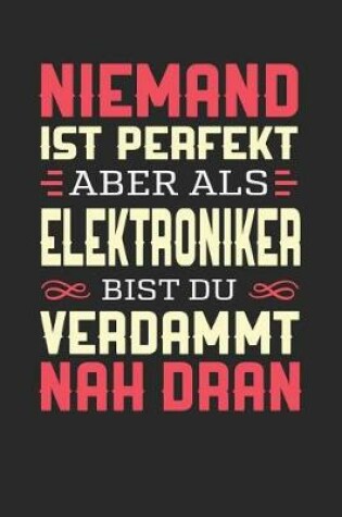 Cover of Niemand Ist Perfekt Aber ALS Elektroniker Bist Du Verdammt Nah Dran