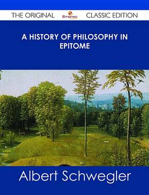 Book cover for A History of Philosophy in Epitome - The Original Classic Edition