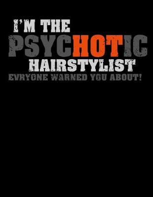 Book cover for I'm The Psychotic Hairstylist Everyone Warned You About