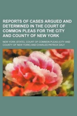 Cover of Reports of Cases Argued and Determined in the Court of Common Pleas for the City and County of New York (Volume 8)