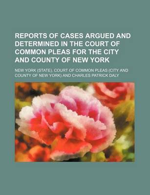 Book cover for Reports of Cases Argued and Determined in the Court of Common Pleas for the City and County of New York (Volume 8)