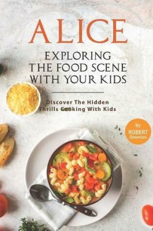 Cover of Alice In Wonderland - Exploring The Food Scene with Your Kids