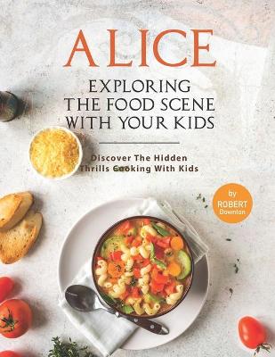 Book cover for Alice In Wonderland - Exploring The Food Scene with Your Kids