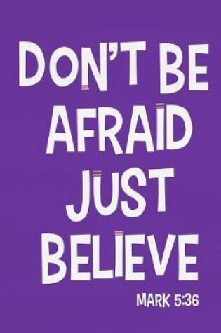 Cover of Don't Be Afraid Just Believe - Mark 5