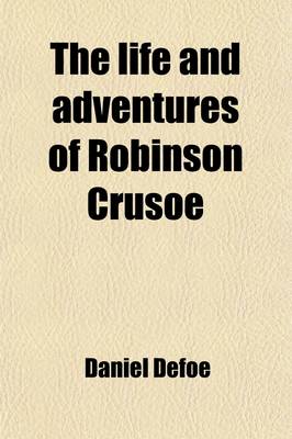 Book cover for The Life and Adventures of Robinson Crusoe Volume 1