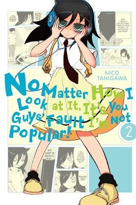 Book cover for No Matter How I Look at It, It's You Guys' Fault I'm Not Popular!, Vol. 2