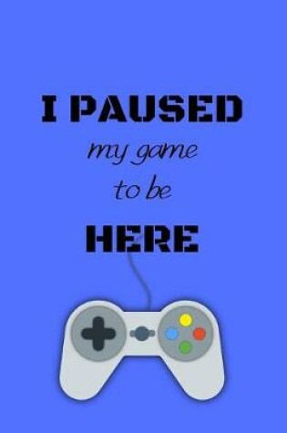 Cover of I Paused My Game To Be Here