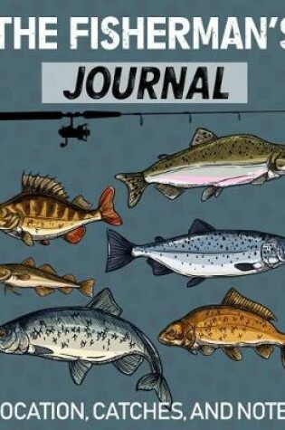 Cover of The Fisherman's Journal Book Location, Catches, and Notes