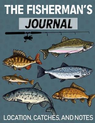 Book cover for The Fisherman's Journal Book Location, Catches, and Notes