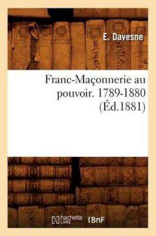 Cover of Franc-Maconnerie Au Pouvoir. 1789-1880 (Ed.1881)