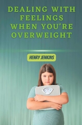 Cover of Dealing with feelings when you're overweight