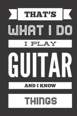Cover of That's What I Do I Play Guitar And I Know Things