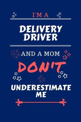 Book cover for I'm A Delivery Driver And A Mom Don't Underestimate Me