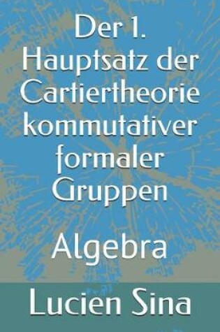 Cover of Der 1. Hauptsatz der Cartiertheorie kommutativer formaler Gruppen