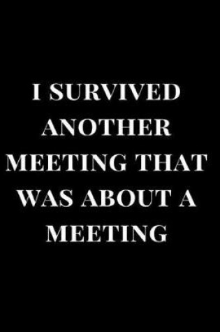 Cover of I Survived Another Meeting That Was about a Meeting