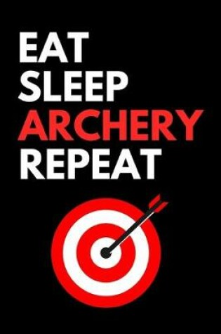 Cover of Eat Sleep Archery Repeat