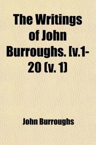 Cover of The Writings of John Burroughs. [ (Volume 1)