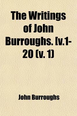 Book cover for The Writings of John Burroughs. [ (Volume 1)