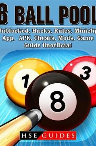 Cover of 8 Ball Pool, Unblocked, Hacks, Rules, Miniclip, App, Apk, Cheats, Mods, Game Guide Unofficial