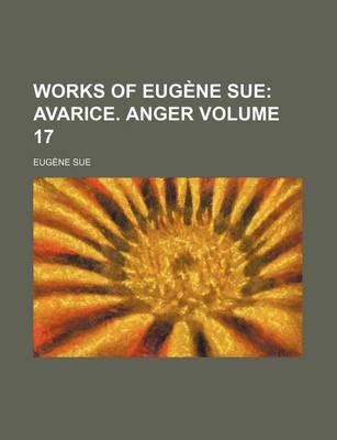 Book cover for Works of Eugene Sue Volume 17; Avarice. Anger