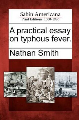 Cover of A Practical Essay on Typhous Fever.