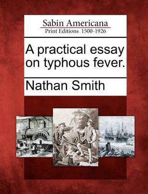 Book cover for A Practical Essay on Typhous Fever.