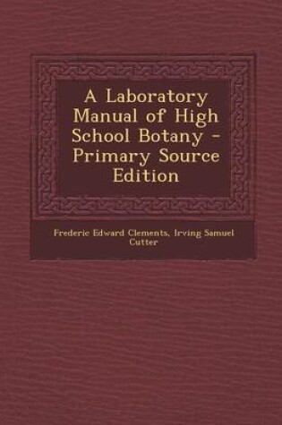 Cover of A Laboratory Manual of High School Botany - Primary Source Edition