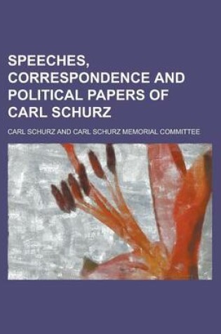 Cover of Speeches, Correspondence and Political Papers of Carl Schurz