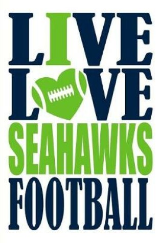 Cover of Live Love Seahawks Football Journal