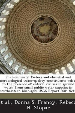 Cover of Environmental Factors and Chemical and Microbiological Water-Quality Constituents Related to the Presence of Enteric Viruses in Ground Water from Small Public Water Supplies in Southeastern Michigan