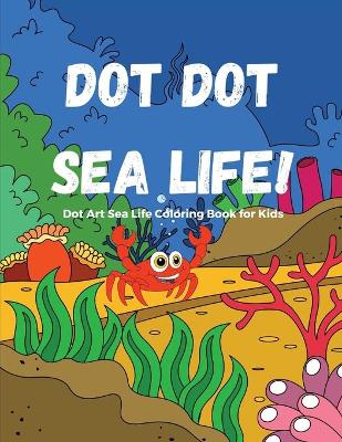 Book cover for Dot Dot Sea Life!