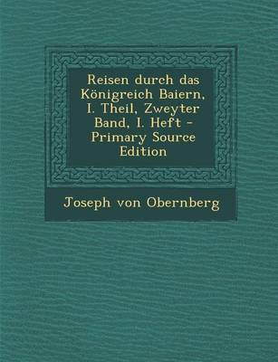 Book cover for Reisen Durch Das Konigreich Baiern, I. Theil, Zweyter Band, I. Heft - Primary Source Edition