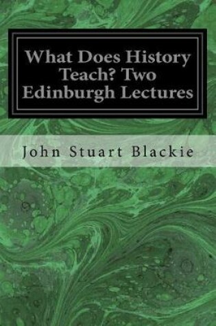 Cover of What Does History Teach? Two Edinburgh Lectures