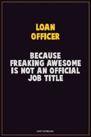 Cover of Loan officer, Because Freaking Awesome Is Not An Official Job Title