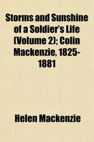 Cover of Storms and Sunshine of a Soldier's Life (Volume 2); Colin MacKenzie, 1825-1881