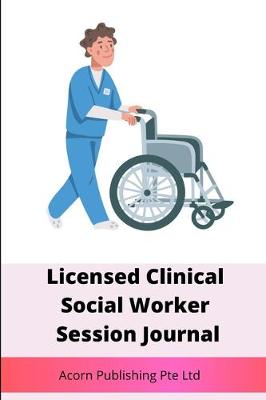 Book cover for Licensed Clinical Social Worker Session Journal