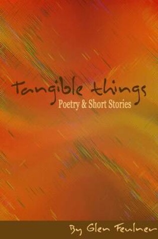 Cover of Tangible Things: Poetry & Short Stories