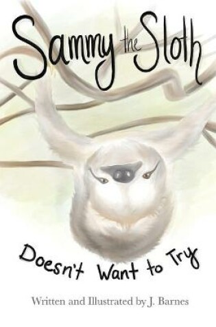 Cover of Sammy the Sloth Doesn't Want to Try
