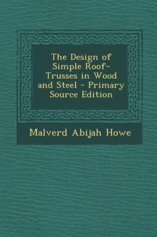 Cover of The Design of Simple Roof-Trusses in Wood and Steel - Primary Source Edition